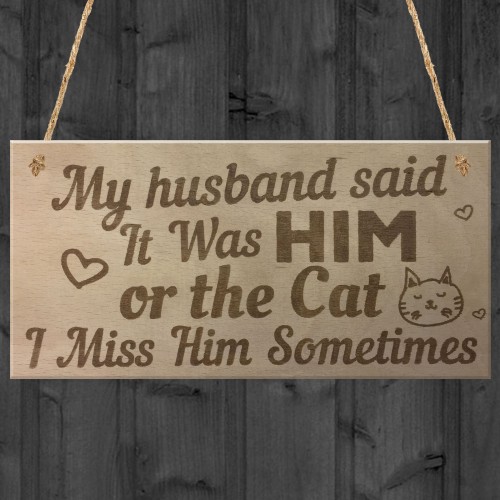 Him Or The Cat Handmade Funny Anniversary Wooden Plaques 
