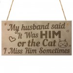 Him Or The Cat Handmade Funny Anniversary Wooden Plaques 