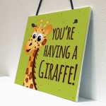 You're Having A Giraffe Plaque Funny Friendship Gifts Birthday 