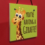 You're Having A Giraffe Plaque Funny Friendship Gifts Birthday 