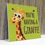 You're Having A Giraffe Plaque Funny Friendship Gifts Birthday 