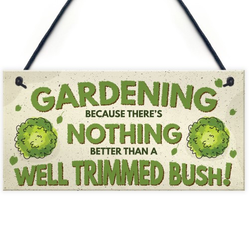 Gardening Nothing Better Than A Well Trimmed Bush Funny Sign