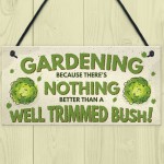 Gardening Nothing Better Than A Well Trimmed Bush Funny Sign