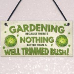 Gardening Nothing Better Than A Well Trimmed Bush Funny Sign