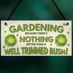 Gardening Nothing Better Than A Well Trimmed Bush Funny Sign