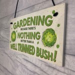 Gardening Nothing Better Than A Well Trimmed Bush Funny Sign