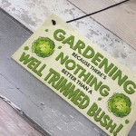 Gardening Nothing Better Than A Well Trimmed Bush Funny Sign