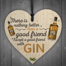 Good Friend With Gin Novelty Wooden Heart Plaque Alcohol Joke