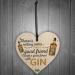 Good Friend With Gin Novelty Wooden Heart Plaque Alcohol Joke
