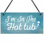 I'm In The Hot Tub Garden Shed Jaccuzi Pool Wooden Heart Novelty