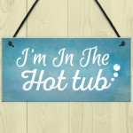 I'm In The Hot Tub Garden Shed Jaccuzi Pool Wooden Heart Novelty