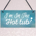 I'm In The Hot Tub Garden Shed Jaccuzi Pool Wooden Heart Novelty