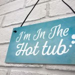 I'm In The Hot Tub Garden Shed Jaccuzi Pool Wooden Heart Novelty