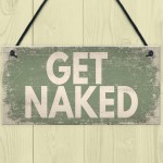 GET NAKED Chic Hanging Plaque Garden Shed Hot Tub Sign Birthday 