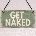 GET NAKED Chic Hanging Plaque Garden Shed Hot Tub Sign Birthday 