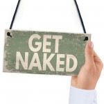 GET NAKED Chic Hanging Plaque Garden Shed Hot Tub Sign Birthday 