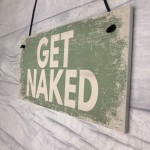 GET NAKED Chic Hanging Plaque Garden Shed Hot Tub Sign Birthday 