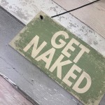 GET NAKED Chic Hanging Plaque Garden Shed Hot Tub Sign Birthday 