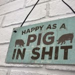 Happy As A Pig In Sh*t Wall Plaque Shabby Chic Garage Fence Sign