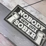 Man Cave Hanging Plaque Home Bar Pub Sign Nobody Gets Out Sober