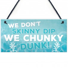 We Don't Skinny Dip We Chunky Dunk Hanging Plaque Hot Tub Sign 