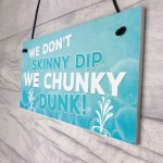 We Don't Skinny Dip We Chunky Dunk Hanging Plaque Hot Tub Sign 