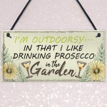 Drinking Prosecco In The Garden Shed Plaque Funny Alcohol Sign