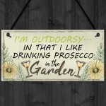 Drinking Prosecco In The Garden Shed Plaque Funny Alcohol Sign