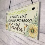 Drinking Prosecco In The Garden Shed Plaque Funny Alcohol Sign