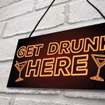 GET DRUNK HERE Home Bar Sign Man Cave Kitchen Wall Plaque GIFT