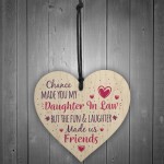 Chance Made You My Daughter In Law Wood Heart Sign Friend Gift