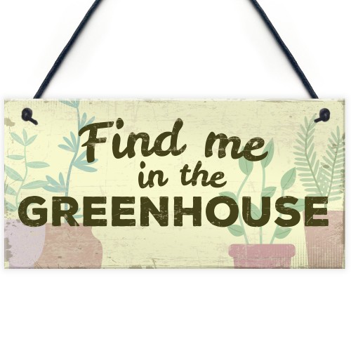 Find Me In The Greenhouse Garden Wall Door Gate Shed House Sign