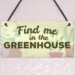 Find Me In The Greenhouse Garden Wall Door Gate Shed House Sign