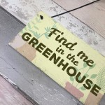 Find Me In The Greenhouse Garden Wall Door Gate Shed House Sign