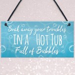 Soak Away Your Troubles Hot Tub Sign Garden Summer House Gift
