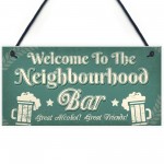 Welcome Neighbourhood Bar Alcohol Gift Man Cave Home Bar Sign