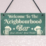 Welcome Neighbourhood Bar Alcohol Gift Man Cave Home Bar Sign