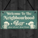 Welcome Neighbourhood Bar Alcohol Gift Man Cave Home Bar Sign