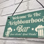 Welcome Neighbourhood Bar Alcohol Gift Man Cave Home Bar Sign