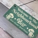 Welcome Neighbourhood Bar Alcohol Gift Man Cave Home Bar Sign