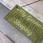 Funny My Garden Isn't Dead Plaque Garden Shed Den Sign Gifts