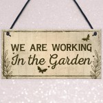 Working In The Garden Plaque Wall Door Gate Sign Man Cave Gift