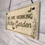 Working In The Garden Plaque Wall Door Gate Sign Man Cave Gift