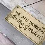 Working In The Garden Plaque Wall Door Gate Sign Man Cave Gift