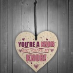 You're A Knob Valentines Funny Gift Anniversary Wood Heart Gift 