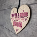 You're A Knob Valentines Funny Gift Anniversary Wood Heart Gift 