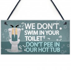 Funny Dont Pee In Our Hot Tub Hanging Garden Shed Plaque Sign