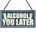 Funny Alcohol You Later Gift Vodka Gin Garden Bar Pub Plaque