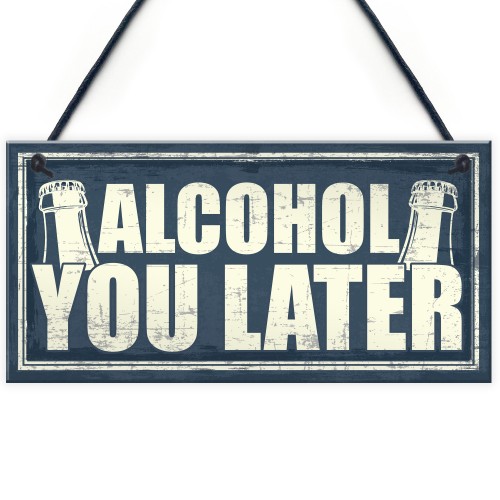 Funny Alcohol You Later Gift Vodka Gin Garden Bar Pub Plaque