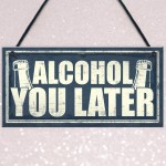 Funny Alcohol You Later Gift Vodka Gin Garden Bar Pub Plaque